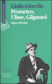 Prometeo, Ulisse, Gilgames. Figure del mito