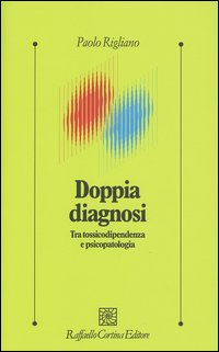 Doppia diagnosi. Tra tossicodipendenza e psicopatologia