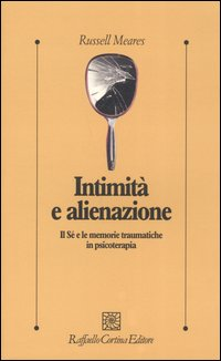 Intimità e alienazione. Il Sé e le memorie traumatiche in psicoterapia