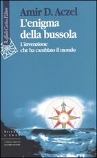 Libro L' enigma della bussola. L'invenzione che ha cambiato il mondo Amir D. Aczel