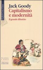 Libro Capitalismo e modernità. Il grande dibattito Jack Goody