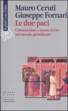 Libro Le due paci. Cristianesimo e morte di Dio nel mondo globalizzato Mauro Ceruti Giuseppe Fornari
