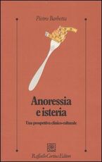 Libro Anoressia e isteria. Una prospettiva clinico-culturale Pietro Barbetta