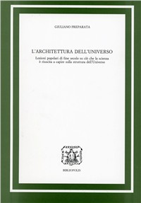 L' architettura dell'universo. Lezioni popolari di fine secolo su ciò che la scienza è riuscita a capire sulla struttura dell'universo