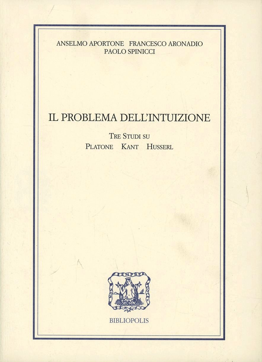 Il problema dell'intuizione. Tre studi su Platone, Kant e Husserl