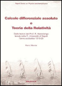Calcolo differenziale assoluto e teoria della relatività. Dalle lezioni del prof. Marcolongo tenute nella R. Università di Napoli l'anno scolastico 1919-1920
