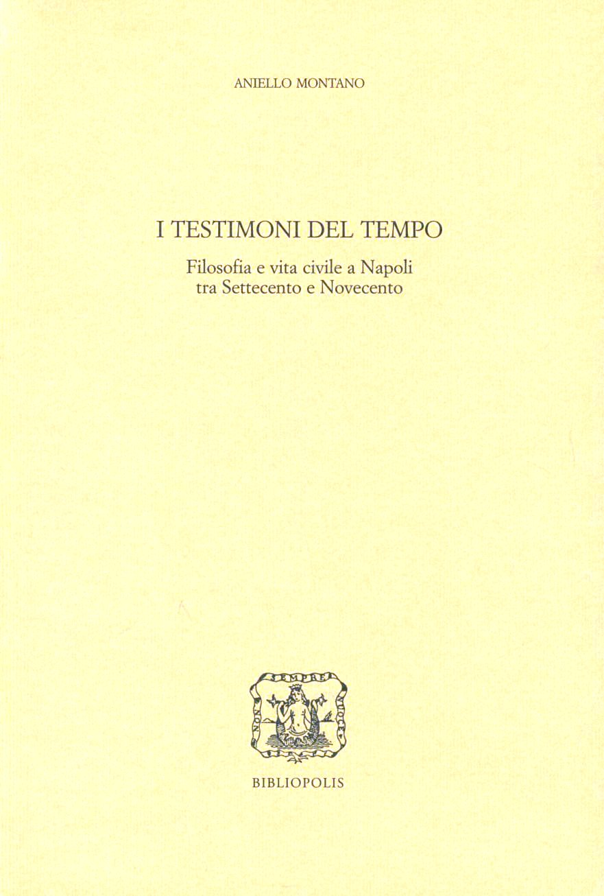 I testimoni del tempo. Filosofia e vita civile a Napoli tra '700 e '900