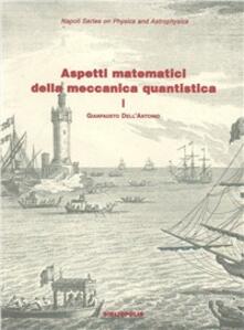 Aspetti matematici della meccanica quantistica. Vol. 1: Struttura matematica e concettuale..pdf