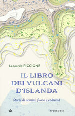 Libro Il libro dei vulcani d'Islanda. Storie di uomini, fuoco e caducità Leonardo Piccione