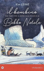 Libro Il bambino che partì per il Nord alla ricerca di Babbo Natale. Ediz. a colori Kim Leine