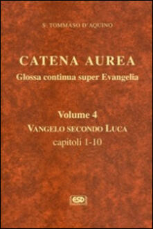 Catena aurea. Glossa continua super evangelia. Testo latino a fronte. Vol. 4: Vangelo secondo Luca. Capitoli 1-10..pdf