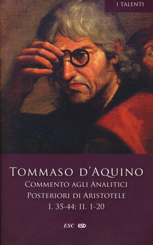 Commento agli analitici posteriori di Aristotele. Vol. 2: Libro I, lezioni 35-44-Libro II, lezioni 1-20..pdf