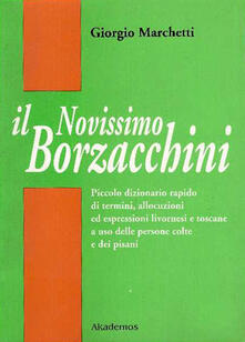 Il nuovissimo Borzacchini. Piccolo dizionario di termini, allocuzioni ed espressioni livornesi e toscane a uso delle persone colte e dei pisani.pdf