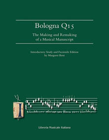 Bologna Q15. The making and remaking of a musical manuscript. Ediz. in facsimile. Ediz. lusso.pdf