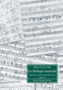 La filologia musicale. Istituzioni, storia, strumenti critici. Vol. 3: Antologia di contributi filologici..pdf
