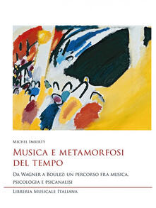 Musica e metamorfosi del tempo. Da Wagner a Boulez: un percorso fra musica, psicologia e psicanalisi.pdf