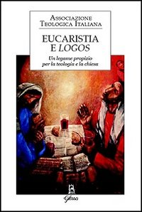 Image of Eucaristia e logos. Un legame propizio per la teologia e la Chiesa