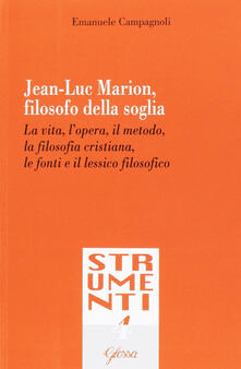 Jean-Luc Marion, filosofo della soglia. La vita, lopera, il metodo, la filosofia cristiana, le fonti e il lessico filosofico.pdf