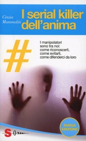 Copertina  I serial killer dell'anima : i manipolatori sono tra noi: come riconoscerli, come evitarli, come difenderci da loro