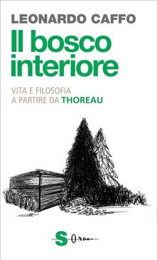 Il bosco interiore. Per una vita non addomesticata in compagnia di Henry D. Thoreau.pdf