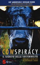 Libro Cowspiracy. Il segreto della sostenibilità. Ripensare la nostra dieta per trasformare il mondo Kip Andersen Keegan Kuhn