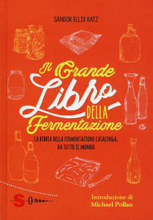 Il grande libro della fermentazione. La bibbia della fermentazione casalinga, da tutto il mondo.pdf