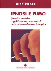 Libro Ipnosi e fumo. Ipnosi e tecniche cognitivo-comportamentali nella disassuefazione tabagica Aldo Nagar