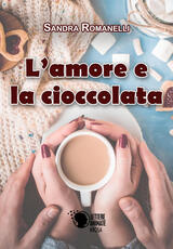 Libro L' amore e la cioccolata Sandra Romanelli
