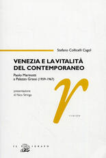 Libro Venezia e la vitalità del contemporaneo. Paolo Marinotti a Palazzo Grassi (1959-1967) Stefano Collicelli Cagol