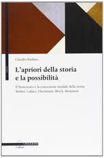 Libro L' apriori della storia e la possibilità. Il Novecento e la concezione modale della storia: Weber, Lukács, Hartmann, Bloch, Benjamin Claudio Badano