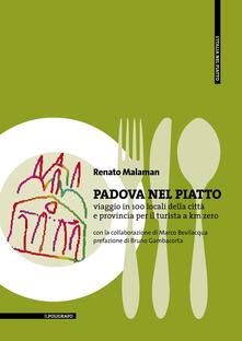 Padova nel piatto. Viaggio in 100 locali della città e provincia per il turista a km zero.pdf