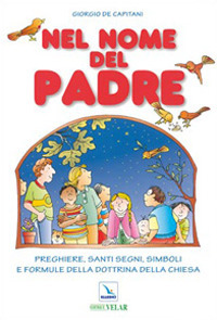 Nel nome del Padre. Preghiere, santi segni, simboli e formule della dottrina della Chiesa