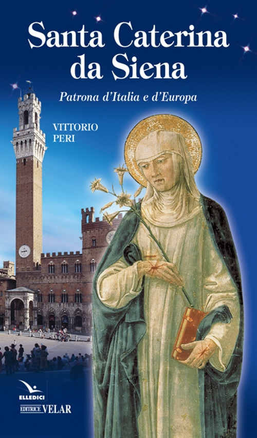 Santa Caterina da Siena. Patrona d'italia e d'Europa