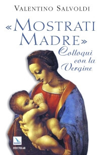 «Mostrati madre». Colloqui con la Vergine