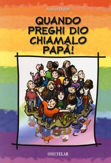 Quando preghi Dio, chiamalo papà!.pdf