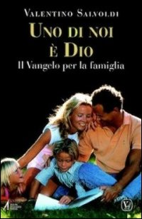 Uno di noi è Dio. Il Vangelo per la famiglia