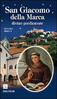 San Giacomo della Marca. Divino predicatore