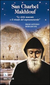 San Charbel Makhlouf. «Le virtù nascoste e il trionfo del soprannaturale»