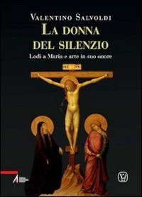 La donna del silenzio. Lodi a Maria e arte in suo onore. Vol. 4