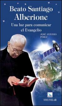 Beato Santiago Alberione. Una luz para comunicar el evangelo
