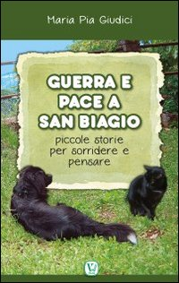 Guerra e pace a San Biagio. Piccole storie per sorridere e pensare