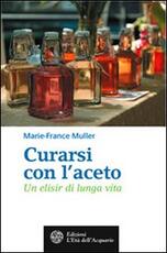 Libro Curarsi con l'aceto. Un elisir di lunga vita Marie-France Muller