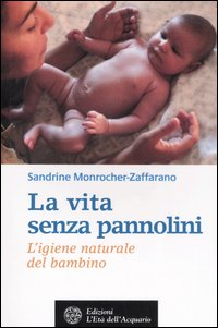 La vita senza pannolini. L'igiene naturale del bambino