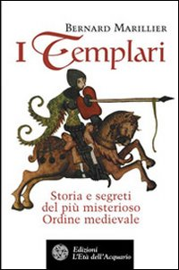 I Templari. Storia e segreti del più misterioso Ordine medioevale