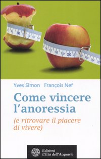 Come vincere l'anoressia (e ritrovare il piacere di vivere)