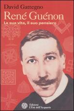 Libro René Guénon. La sua vita, il suo pensiero David Gattegno
