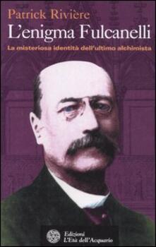 L enigma di Fulcanelli. La misteriosa identità dellultimo alchimista.pdf