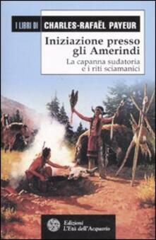 Iniziazione presso gli amerindi. La capanna sudatoria e i riti sciamanici.pdf