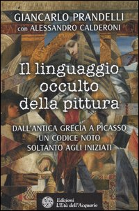 Il linguaggio occulto della pittura. Dall'antica Grecia a Picasso un codice noto solo agli iniziati