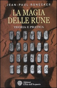 La magia delle rune. Teoria e pratica